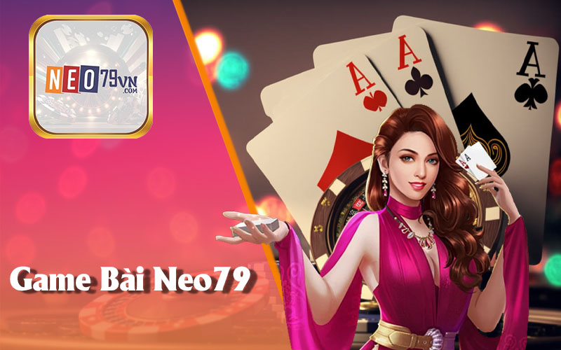 Game Bài Neo79 Được Cược Thủ Đánh Cao