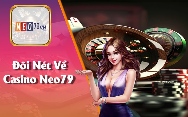 Đôi Nét Về Casino Neo79