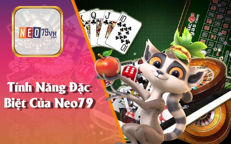 Tính Năng Đặc Biệt Của Neo79